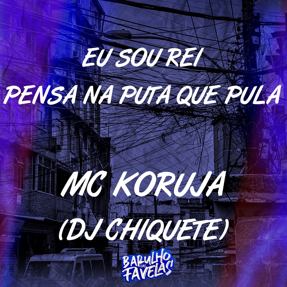Eu Sou Rei - Pensa na Puta Que Pula - Single by Mc Koruja & Dj chiquete album cover