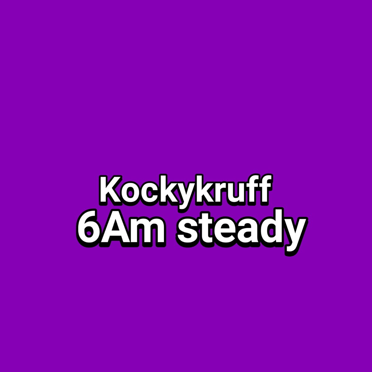 6Am Steady - Single by Kockykruff album cover
