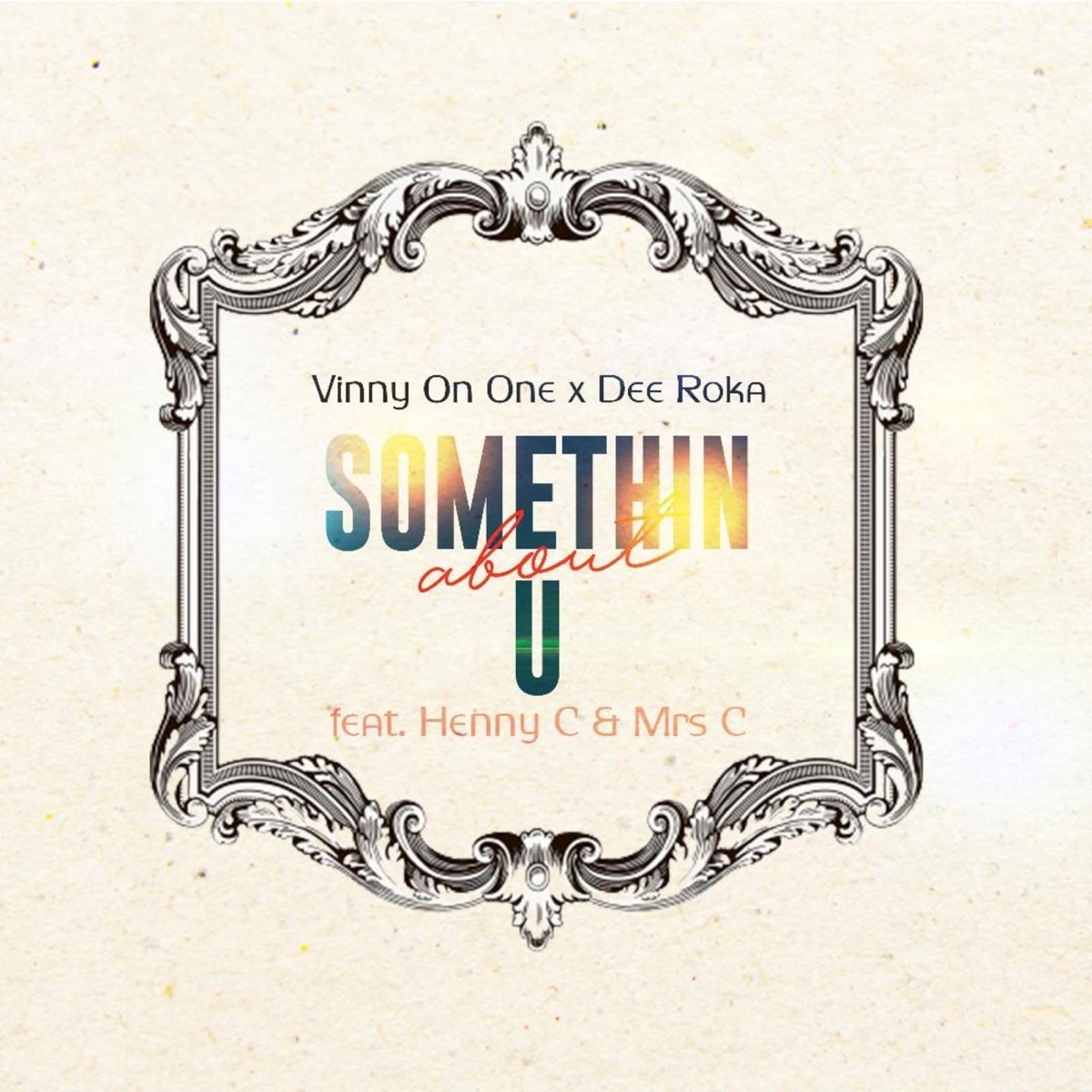 Somethin About U (feat. Henny C) - Single by Vinny on One, Dee Roka & Mrs C album cover