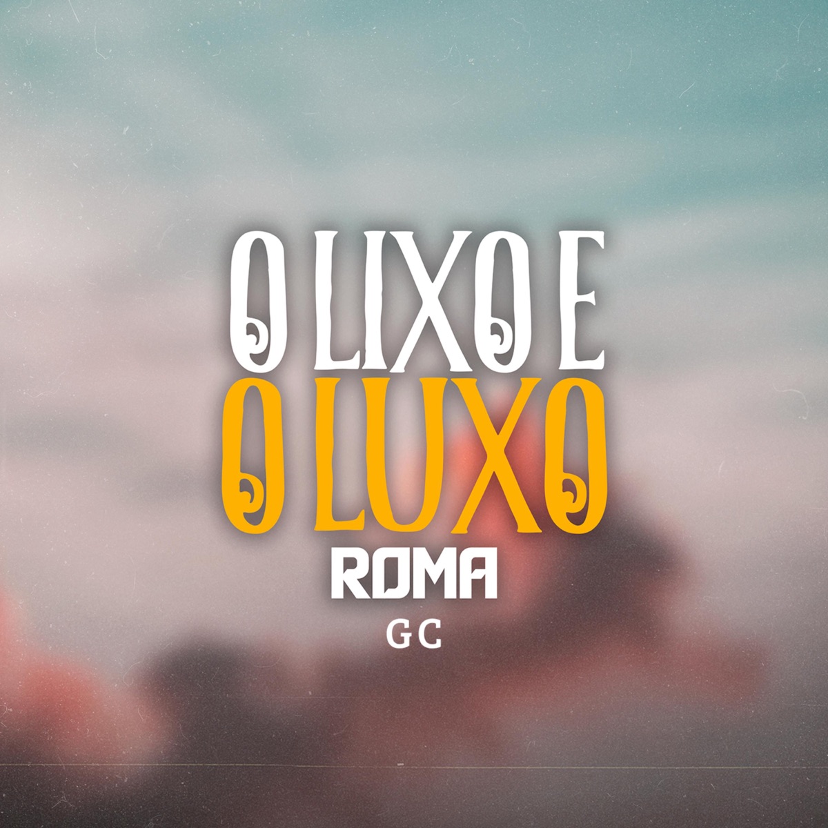 O Lixo e o Luxo - Single by Roma GC album cover