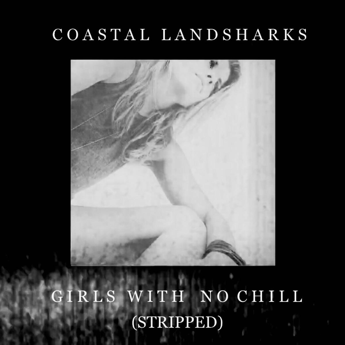 Girls With No Chill (Stripped) - Single by Coastal Landsharks album cover