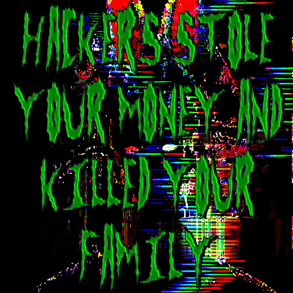 Hackers Stole Your Money and Killed Your Family - Single by CRUELKAME album cover