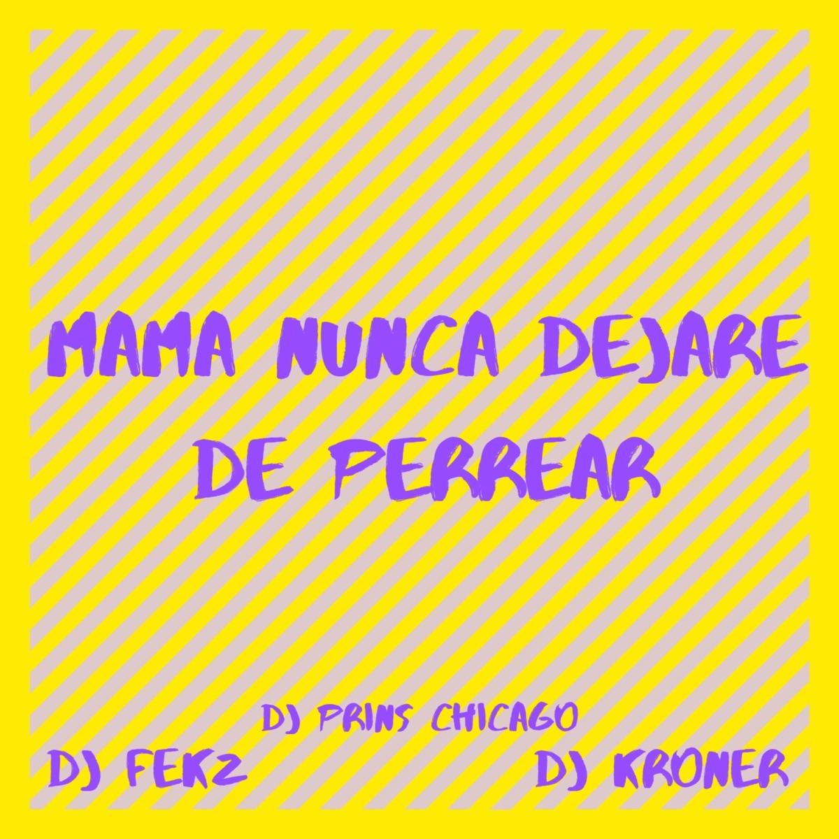 Mamá Nunca Dejare de Perrear (feat. Dj Fekz & Dj Kroner) - Single by Dj Prins Chicago album cover