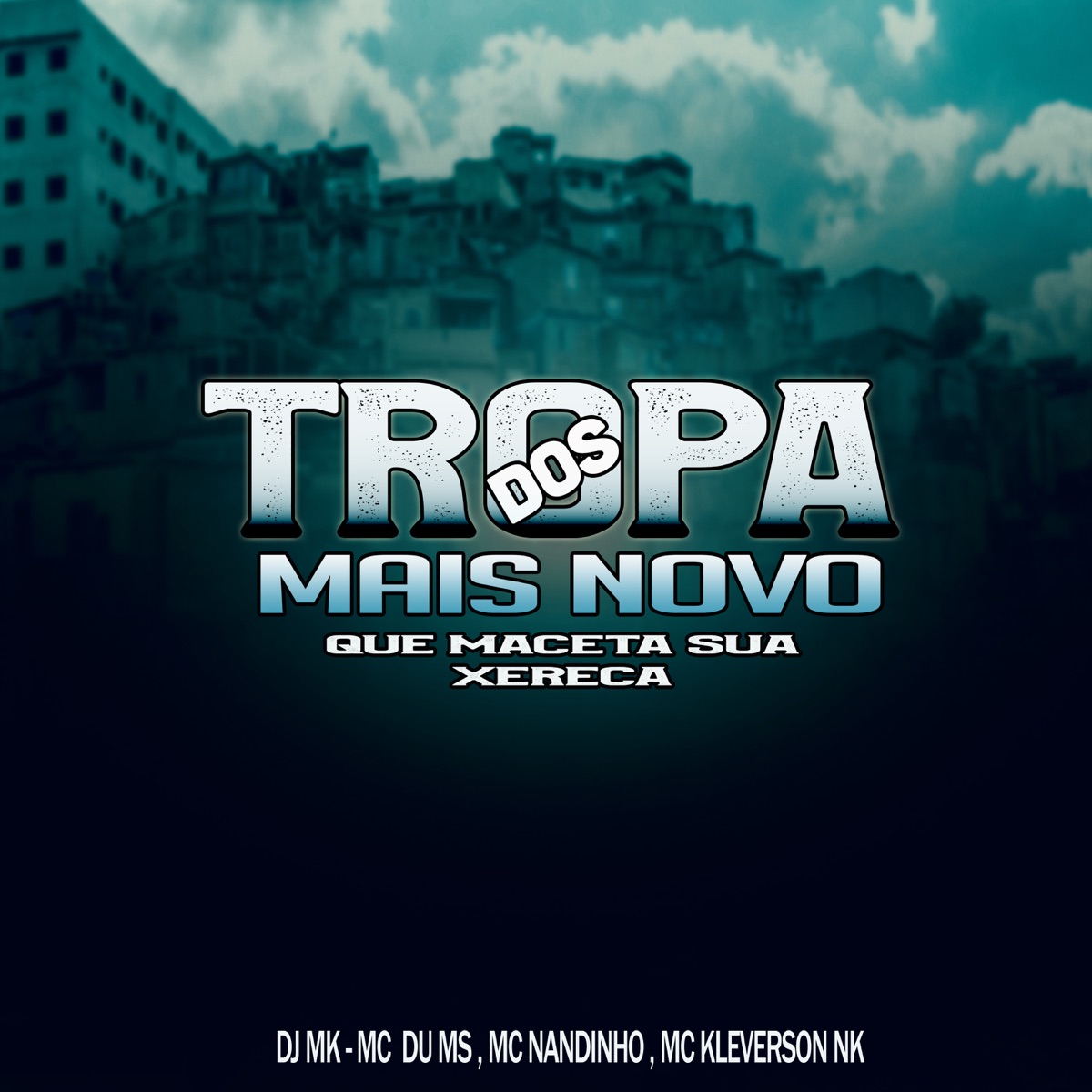 Tropa do Mais Novo, Que Eu Maceta Sua Xereca - Single by dj mk, MC KLEVERSON NK, MC DU do MS & mc nandinho ms album cover