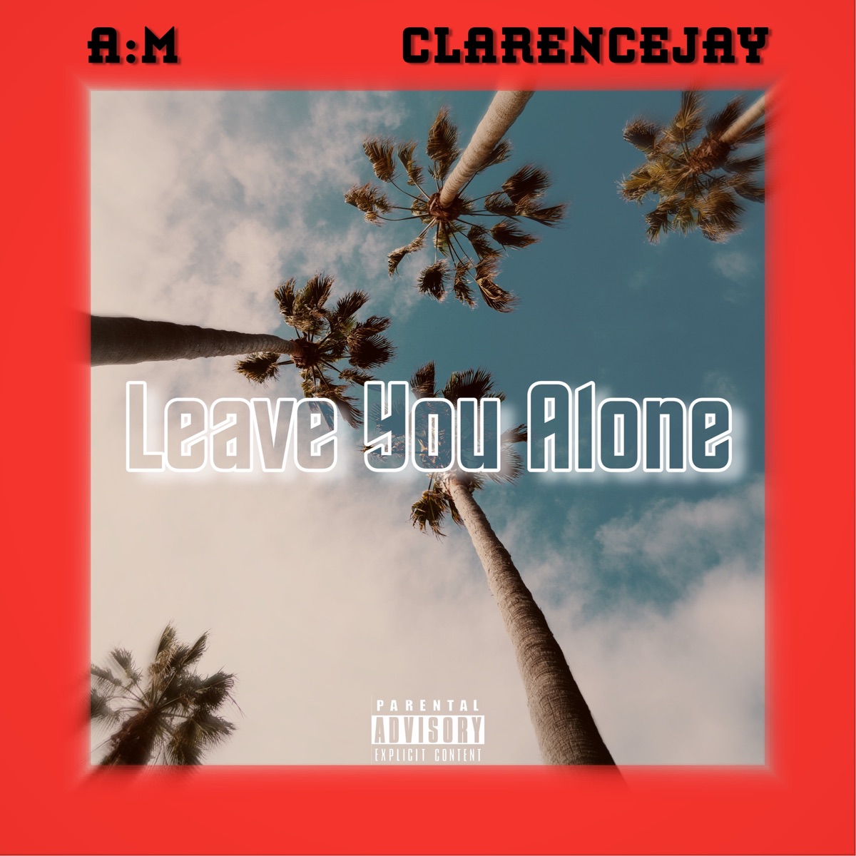 Leave You Alone (feat. AM) - Single by ClarenceJay album cover