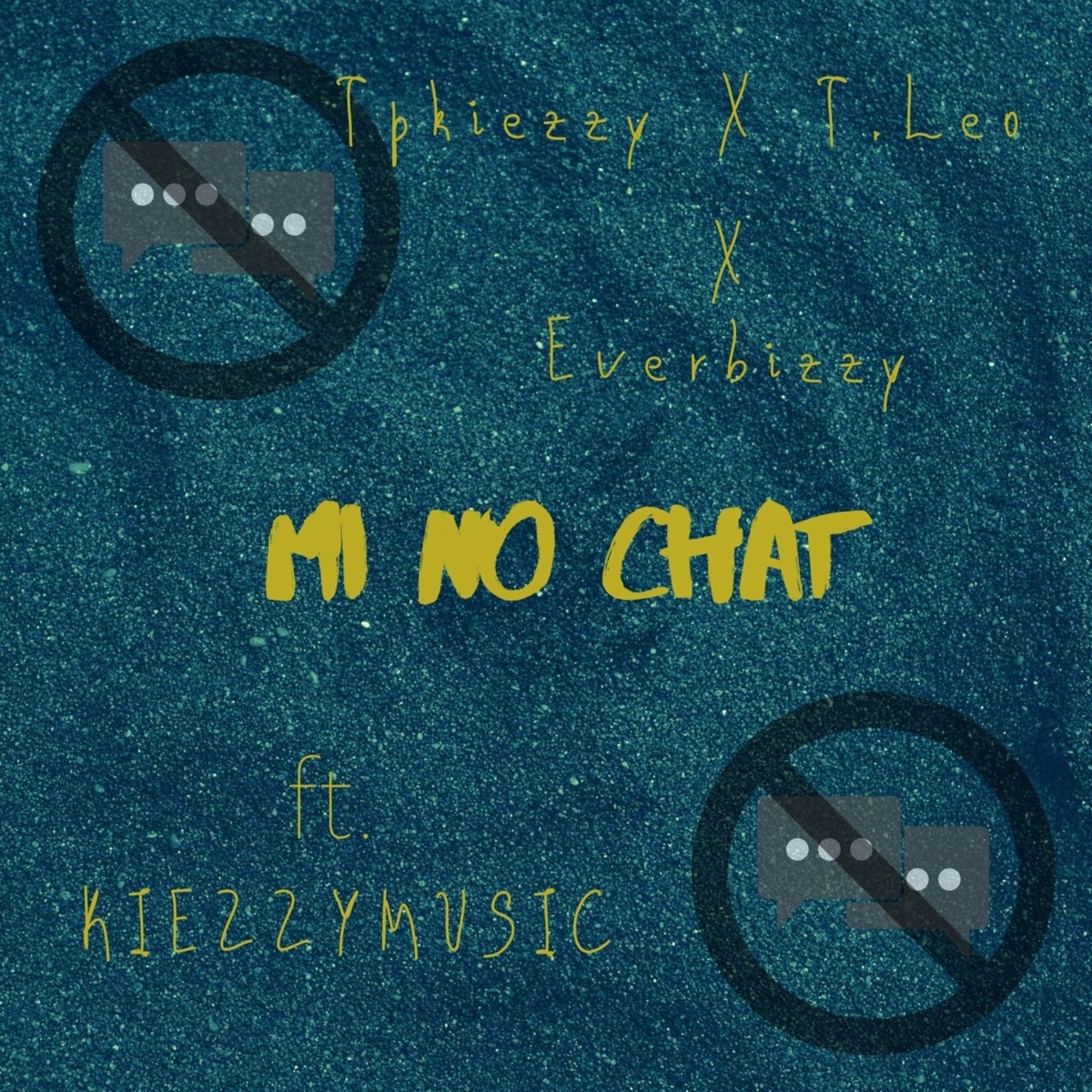 Mi No Chat (feat. Kiezzymusic) - Single by TpKiezzy, T-Leo & Everbizzy album cover