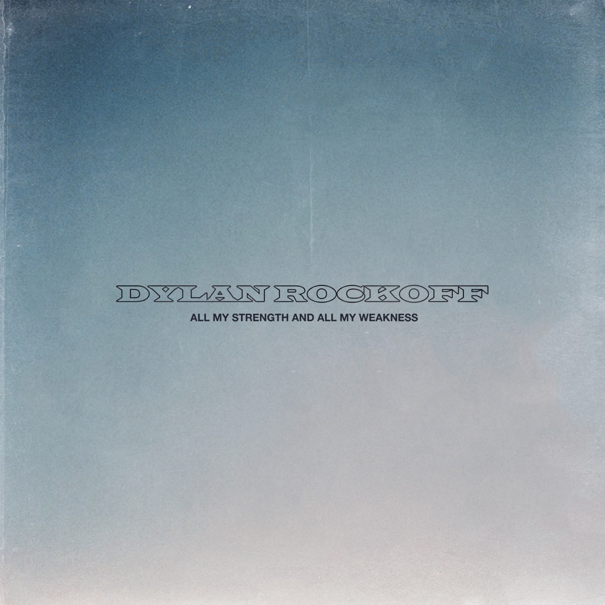 All My Strength and All My Weakness by Dylan Rockoff album cover