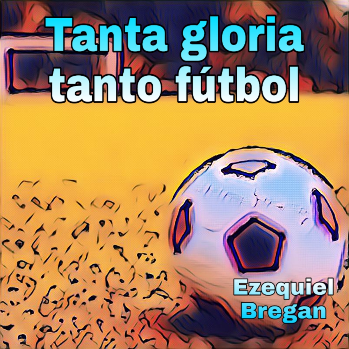 Tanta Gloria Tanto Futbol - Single by Ezequiel Bregan album cover