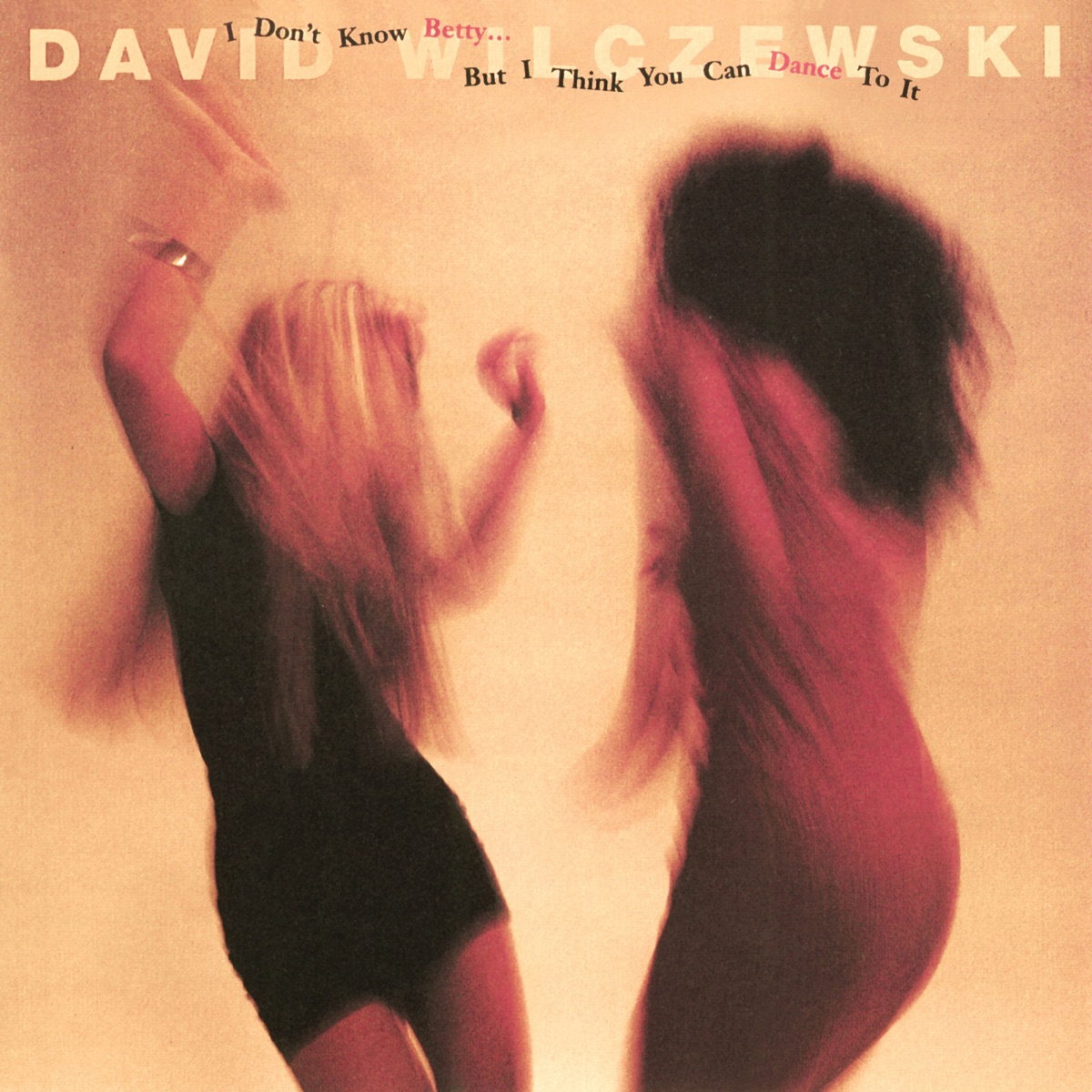 I Don't Know Betty… But I Think You Can Dance To It by David Wilczewski album cover