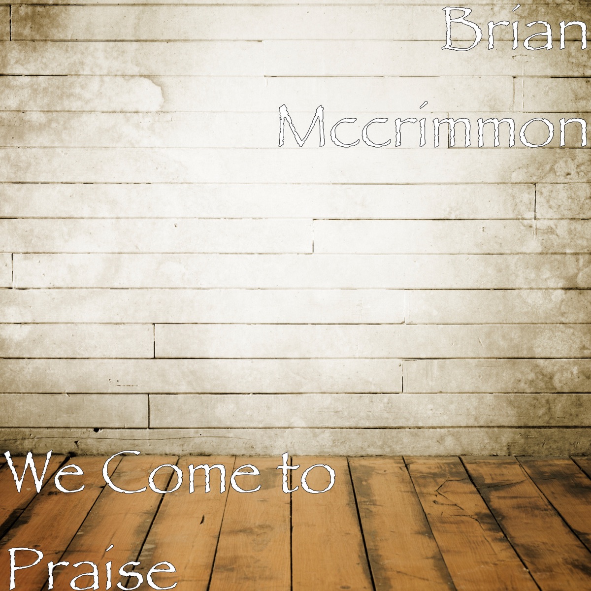 We Come to Praise - Single by Brian McCrimmon album cover