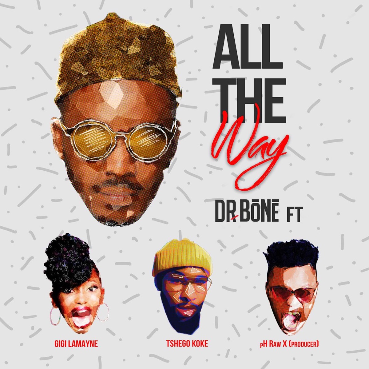 All The Way (feat. Gigi Lamayne, pH Raw X and Tshegokoke) - Single by Dr. Bone album cover