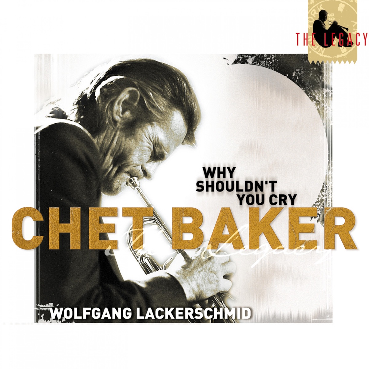 The Legacy Vol. 3 - Why Shouldn't You Cry by Chet Baker & Wolfgang Lackerschmid album cover