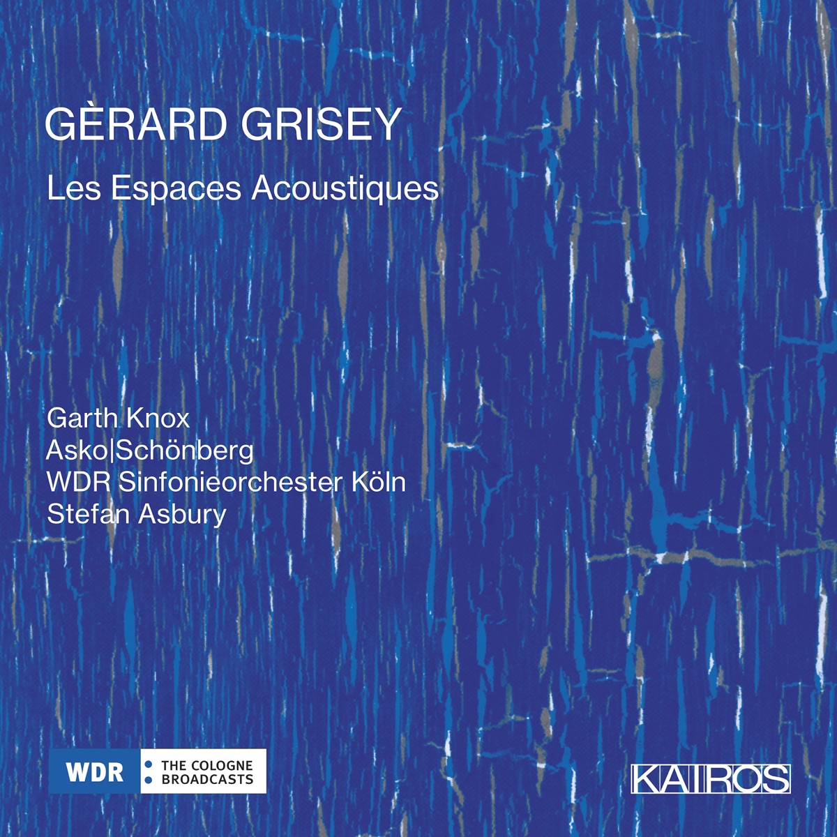 Gérard Grisey: Les Espaces Acoustiques by Andrew Joy, Hubert Stähle, Joachim Pöltl, Kathleen Putnam, Garth Knox, WDR Sinfonieorchester Köln, Asko Ensemble & Stefan Asbury album cover