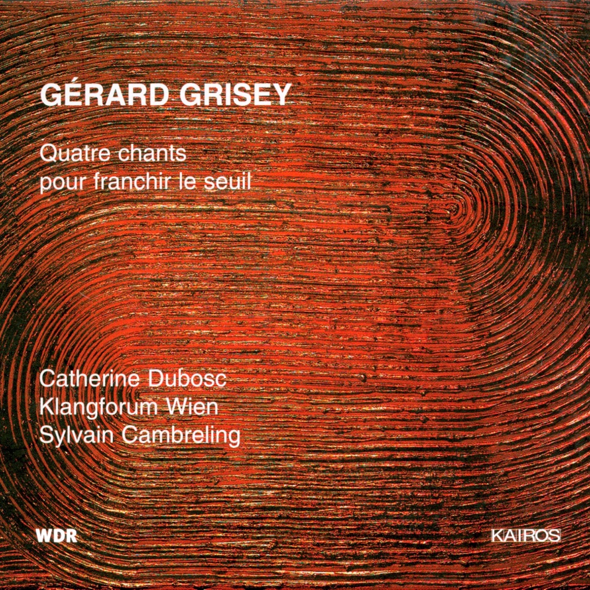 Gérard Grisey: Quatre chants pour franchir le Seuil by Catherine Dubosc, Klangforum Wien & Sylvain Cambreling album cover