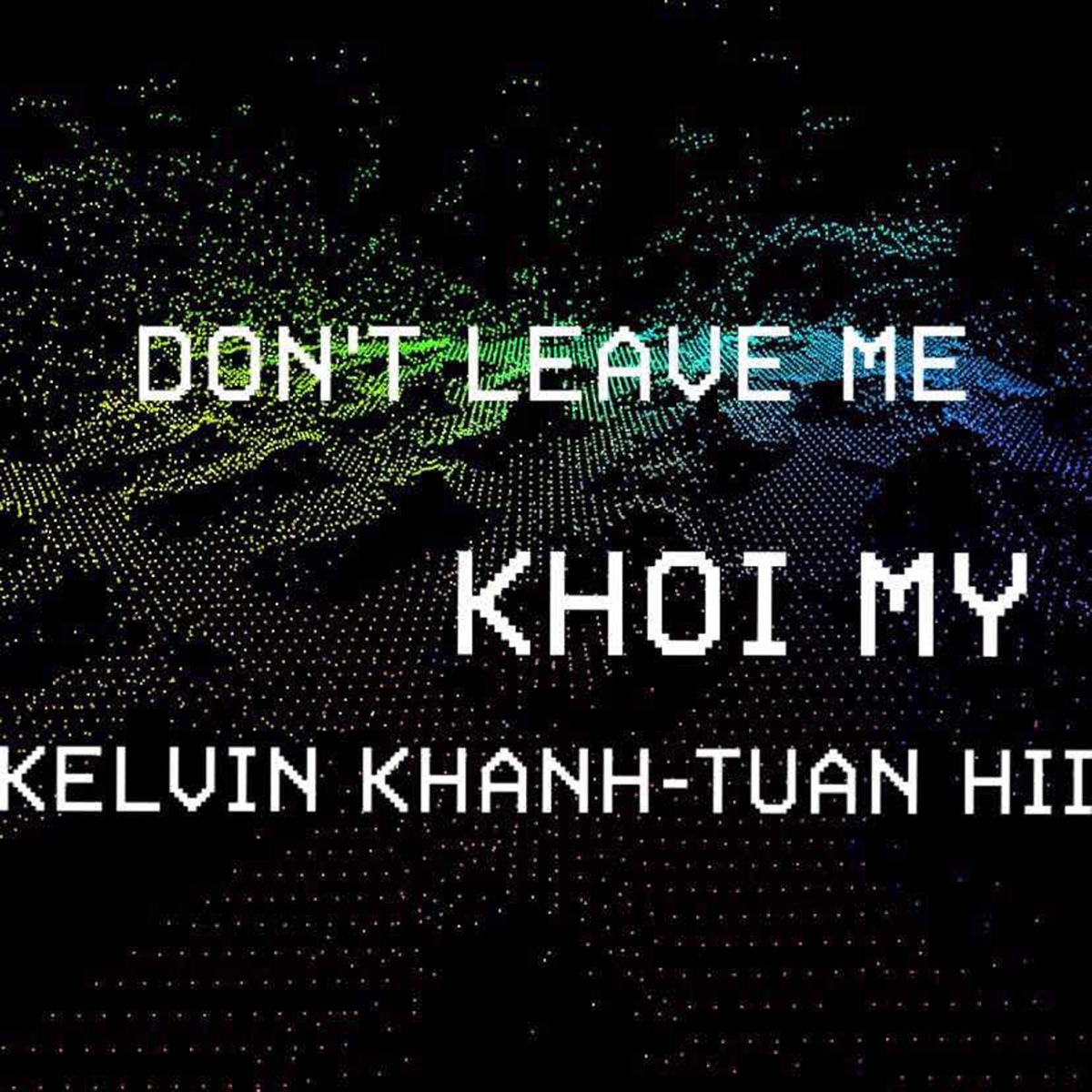 Don't Leave Me (feat. Kelvin Khánh & Tuấn Hii) - Single by Khởi My album cover