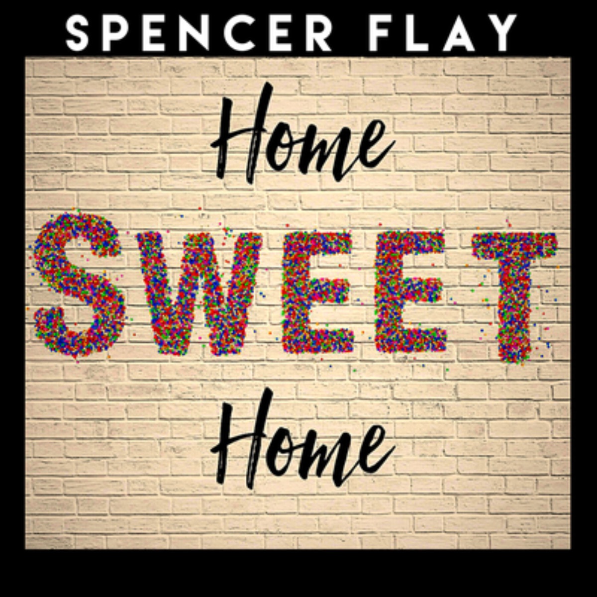 Home Sweet Home - Single by Spencer Flay album cover
