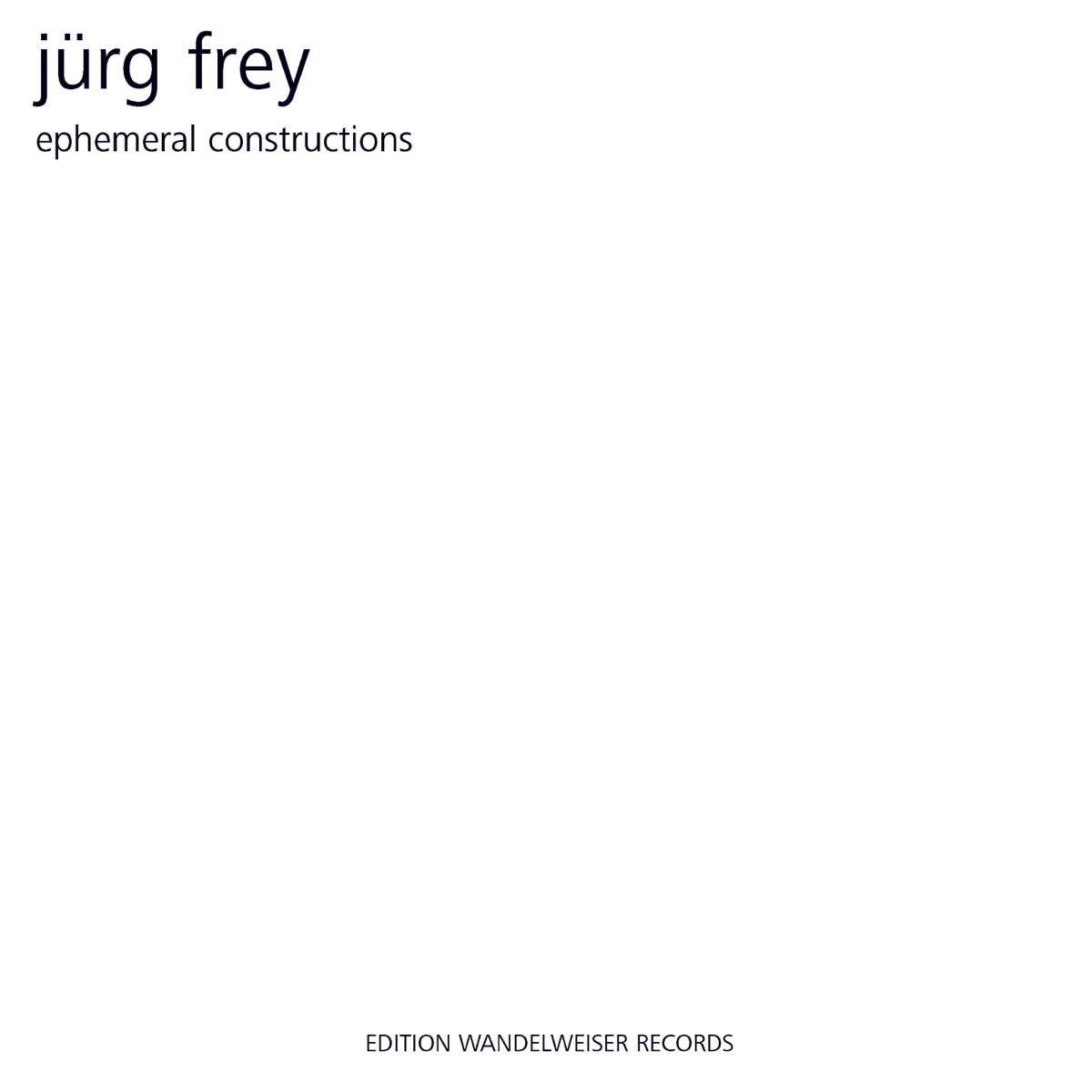 Jürg Frey: Ephemeral Constructions by Erik Carlson, Jürg Frey, Greg Stuart & University of South Carolina Experimental Music Workshop album cover