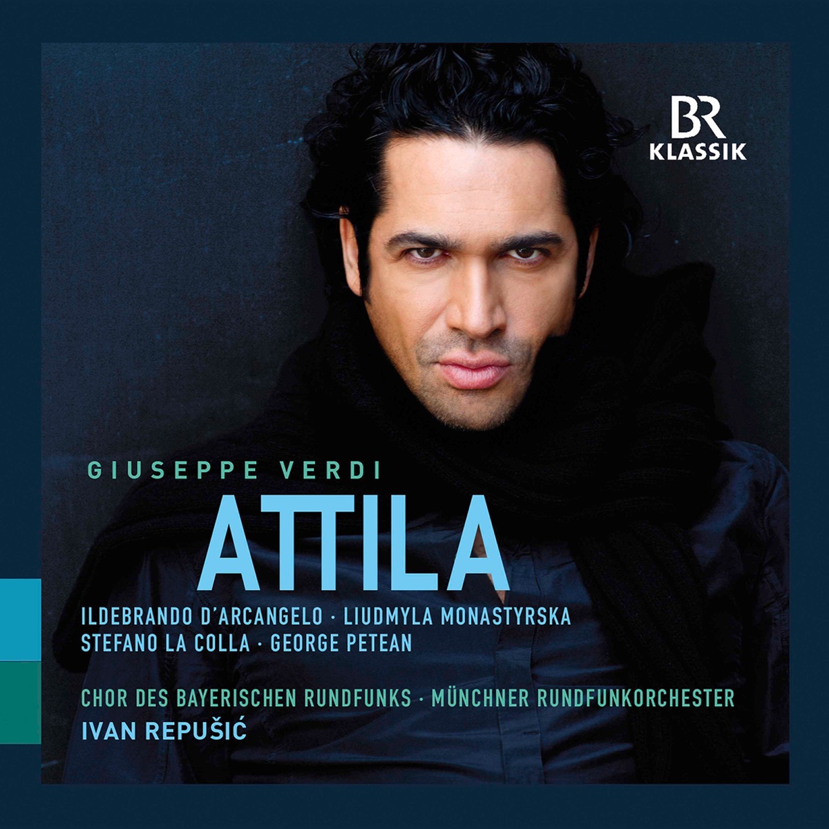 Verdi: Attila (Live) by Ildebrando d'Arcangelo, Liudmyla Monastyrska, Stefano La Colla, George Petean, Munich Radio Orchestra & Ivan Repušić album cover