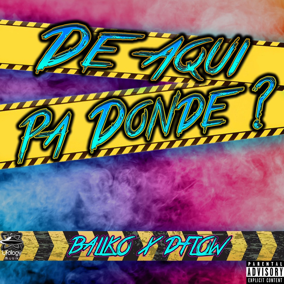 De aquí pa Donde - Single by Dflowmusik, Baliko El Blaylock & Ufology musik album cover