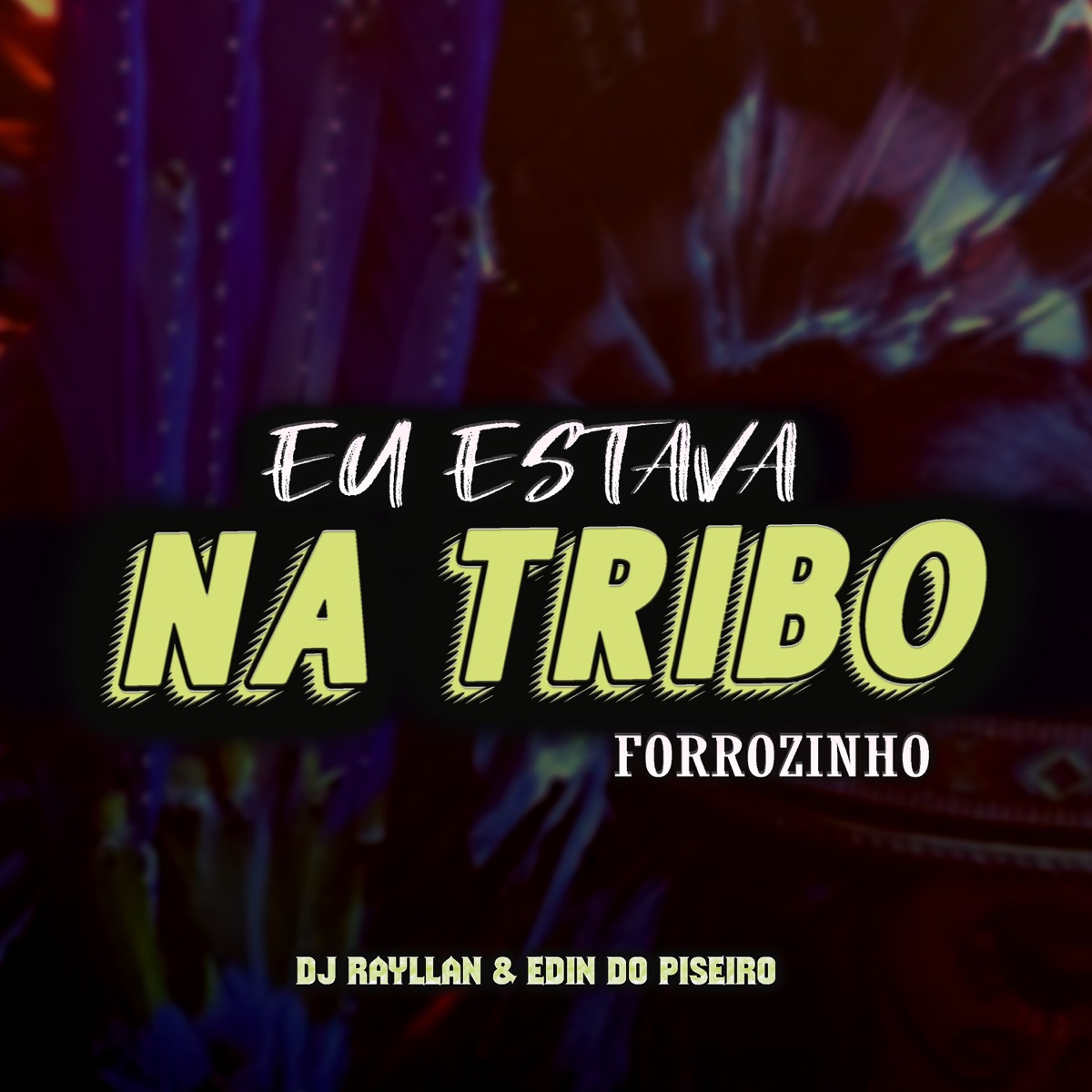 Eu Estava na Tribo Forrozinho - Single by DJ Rayllan & Edin do Piseiro album cover