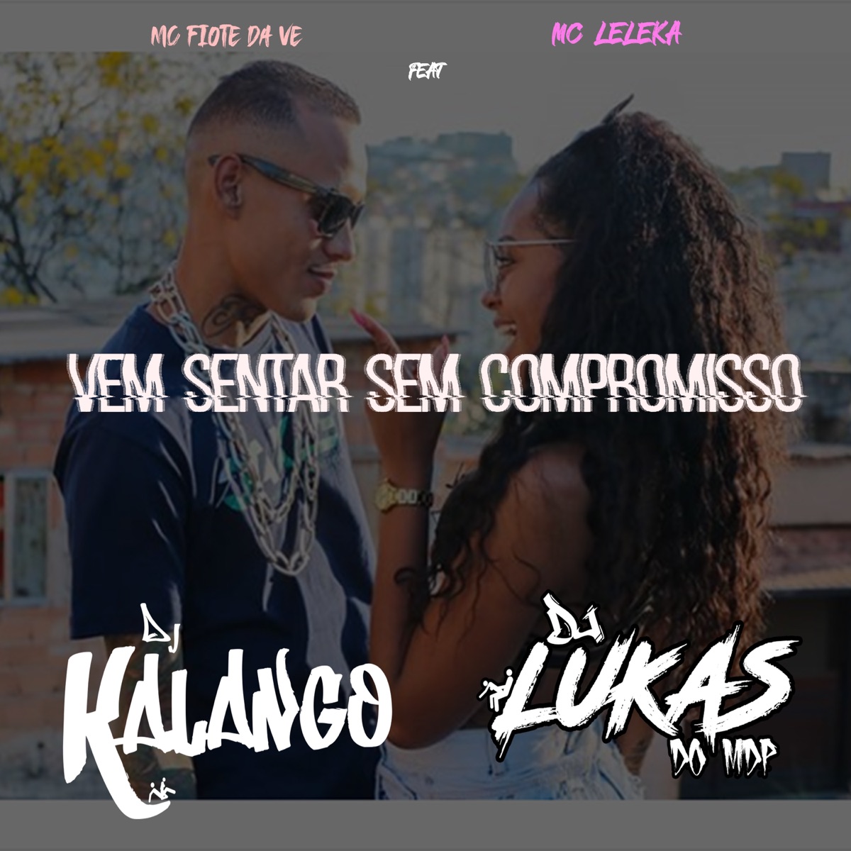 Vem Sentar Sem Compromisso (feat. Mc leleka) - Single by DJ LUKAS DO MDP & Mc Fiote da VE album cover