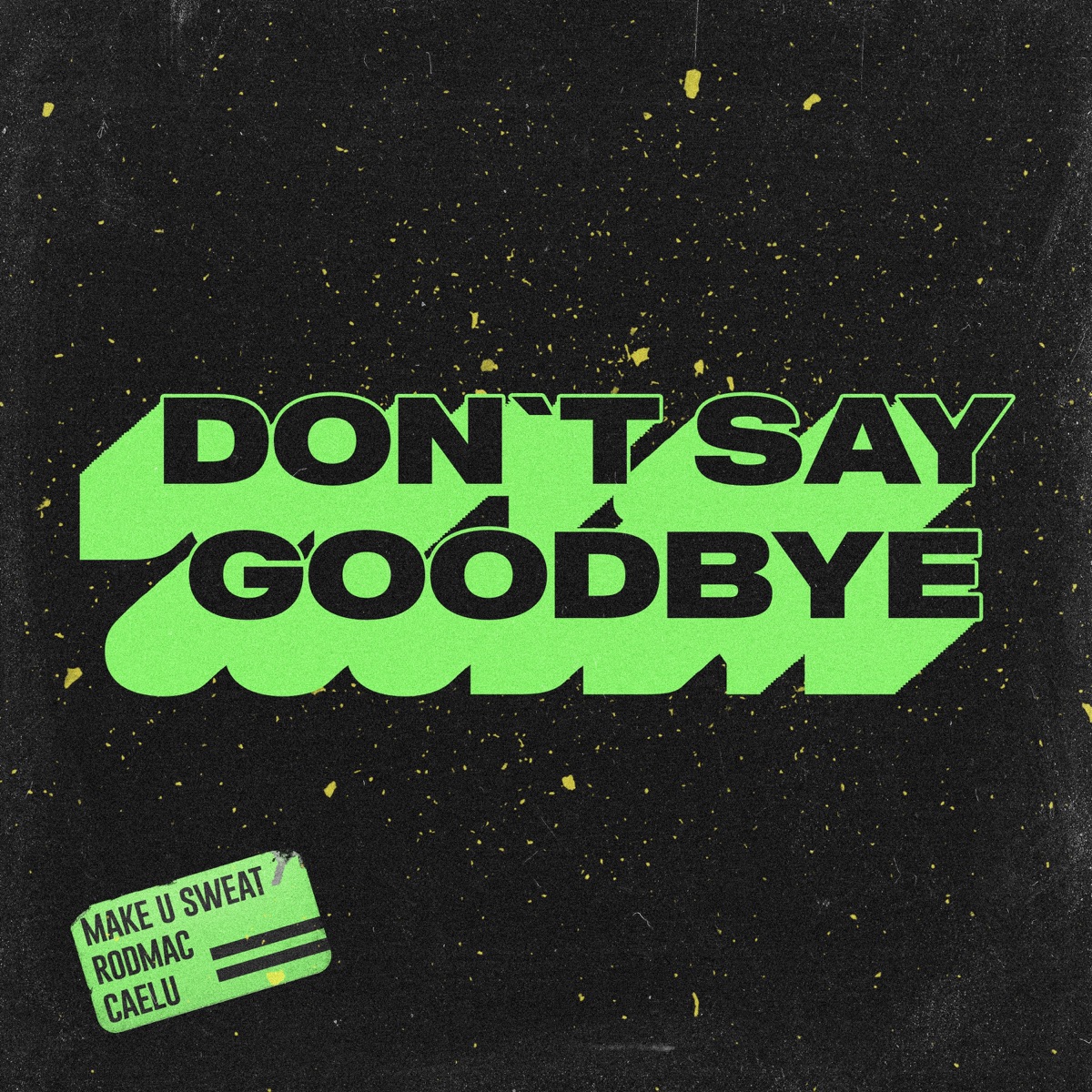 Don't Say Goodbye - Single by Make U Sweat, Rodmac & Caelu album cover