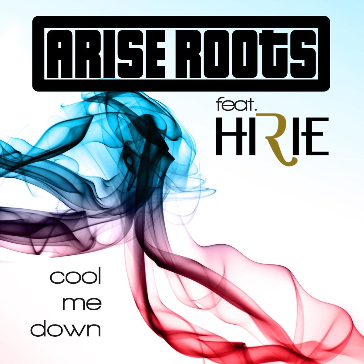 Cool Me Down (feat. Hirie) - Single by Arise Roots album cover