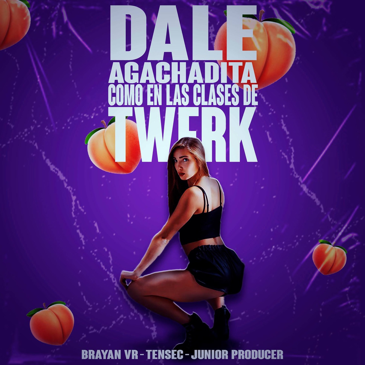 Dale Agachadita Como en las Clases de Twerk (feat. Tensec & Junior Producer) - Single by Brayan Vr album cover
