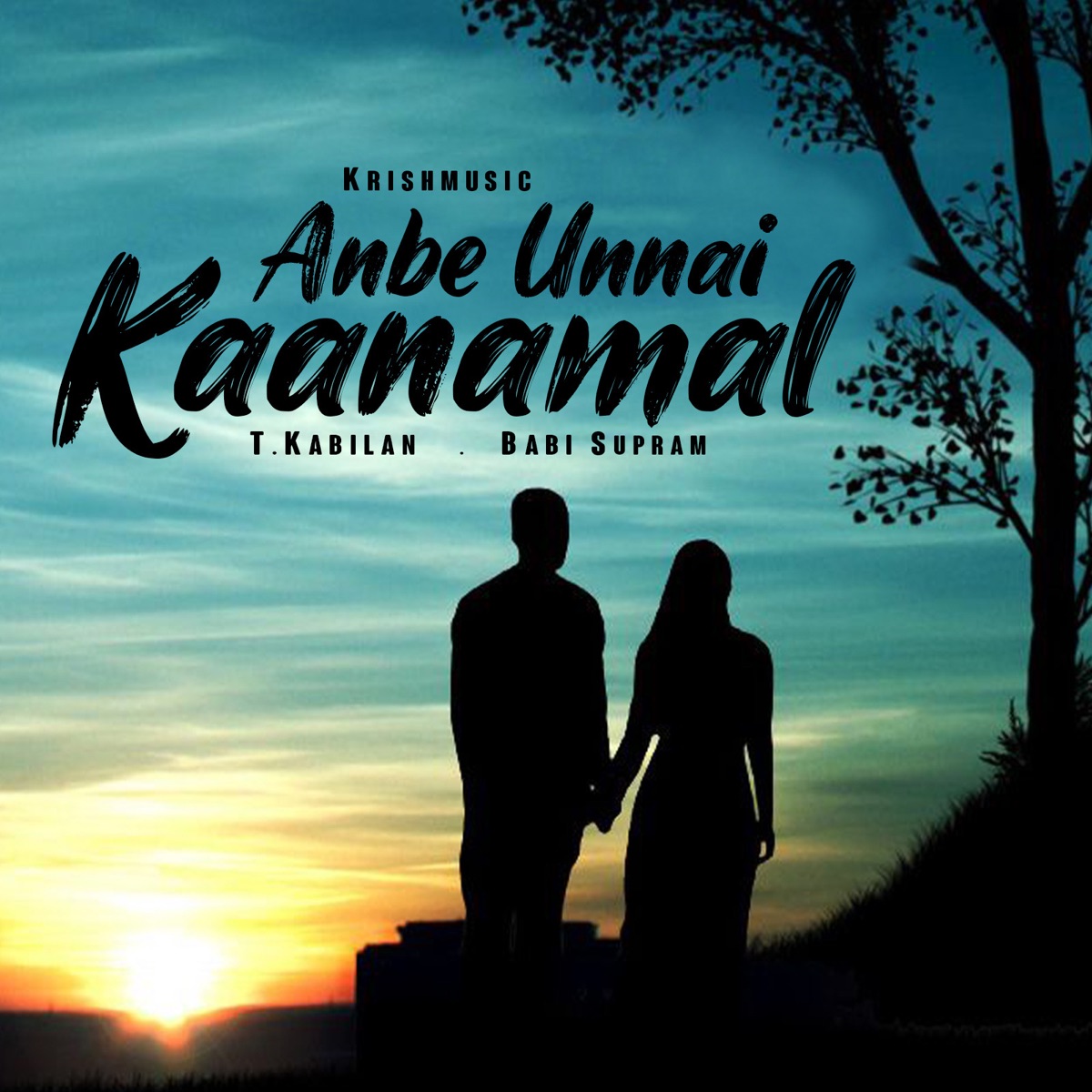 Anbe Unnai Kaanamal - Single by Krishmusic, T.Kabilan & Babi Supram album cover