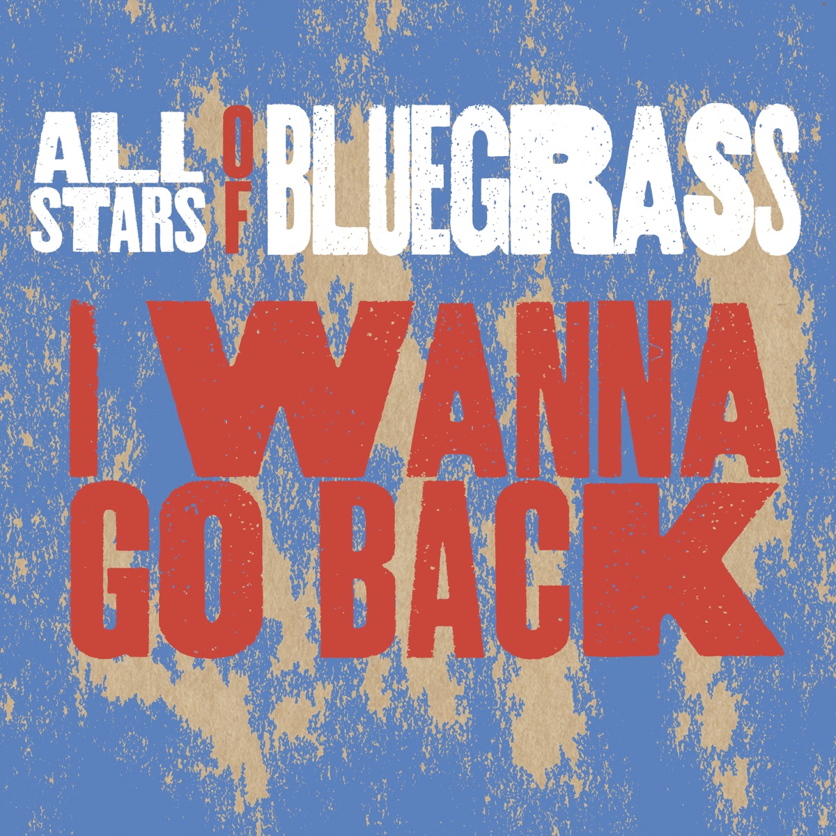 I Wanna Go Back (feat. Phil Leadbetter & Steve Wariner) - Single by Phil Leadbetter and the All Stars of Bluegrass album cover