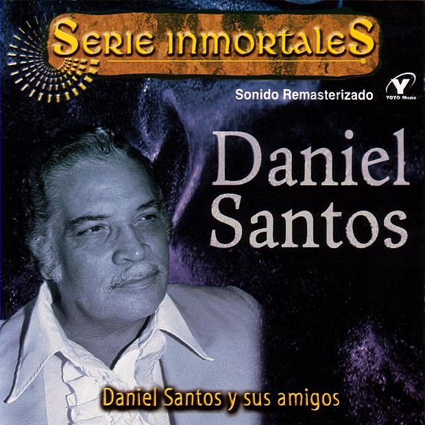 Serie Inmortales: Daniel Santos y Sus Amigos (Remastered) by Daniel Santos album cover