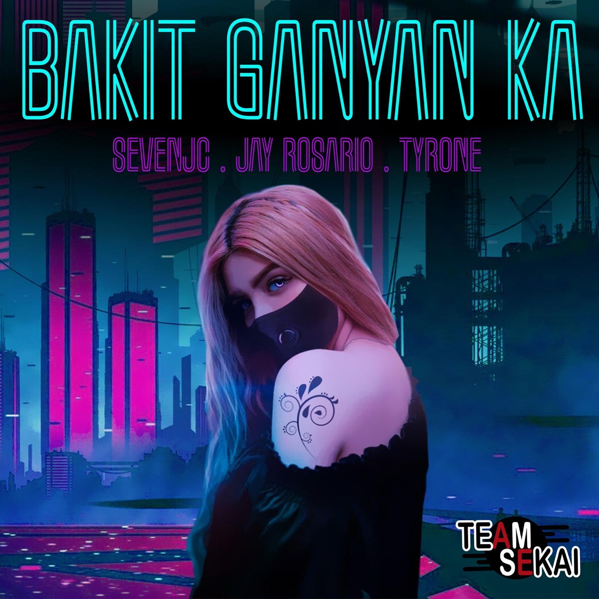 Bakit Ganyan Ka (feat. Jay Rosario) - Single by Team Sekai, SevenJC & Tyrone album cover