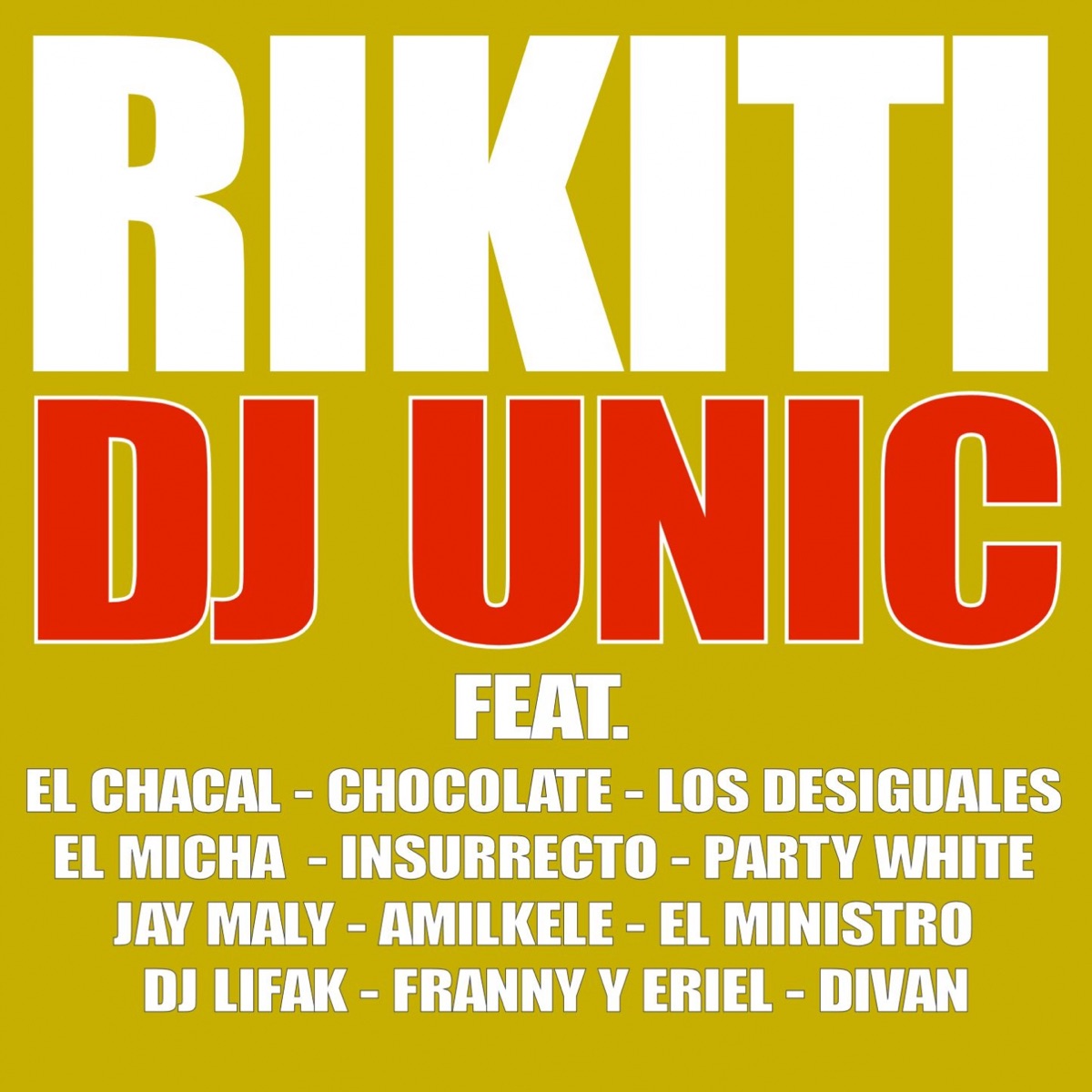 Rikiti (feat. El Chacal, El Micha, Los Desiguales, Insurrecto, Divan, Chocolate, Party White, Jay Maly, El Ministro, DJ Lifak, Franny, Eriel & Amilkele) - Single by DJ Unic album cover
