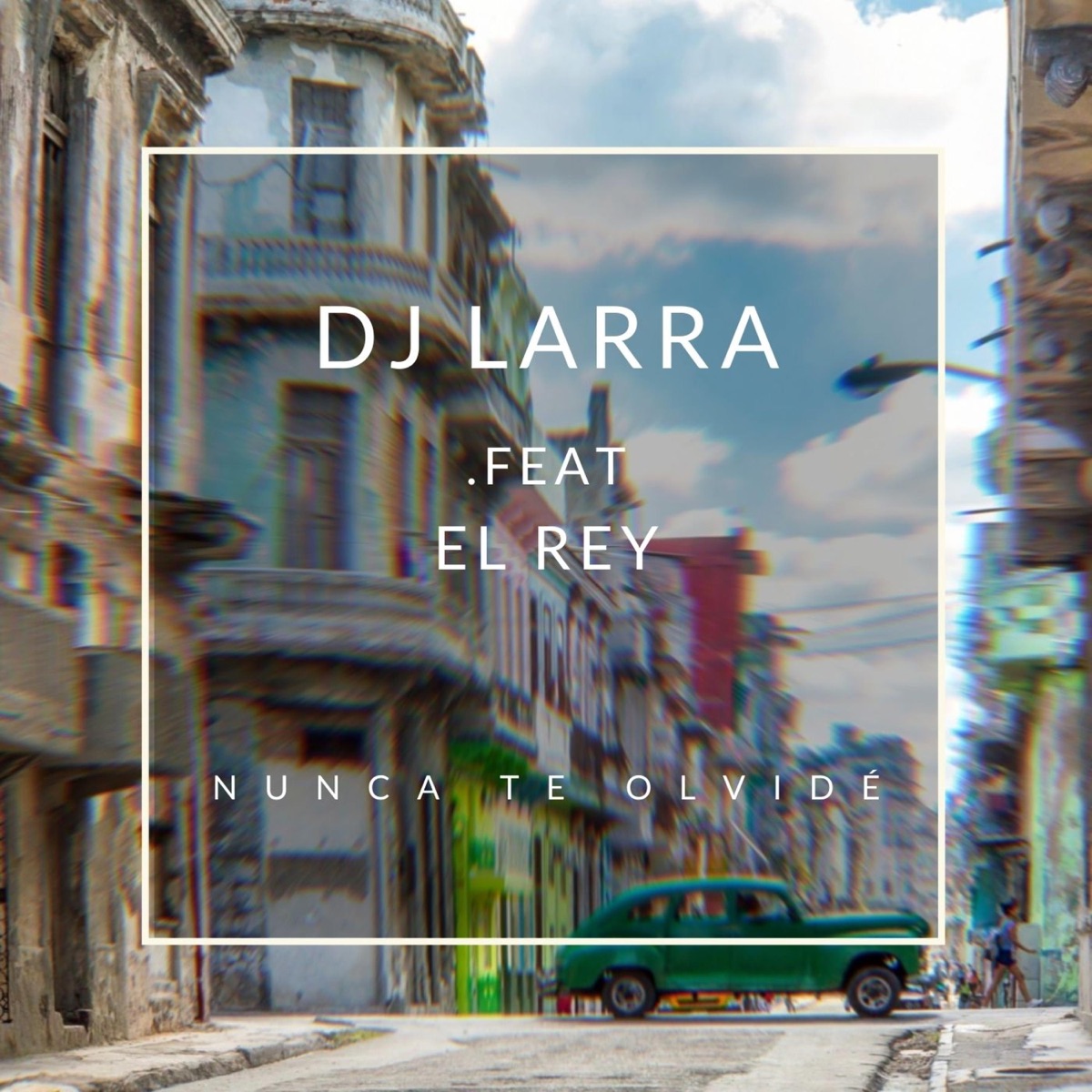 Nunca te olvidé (feat. El Rey) - Single by Dj Larra album cover