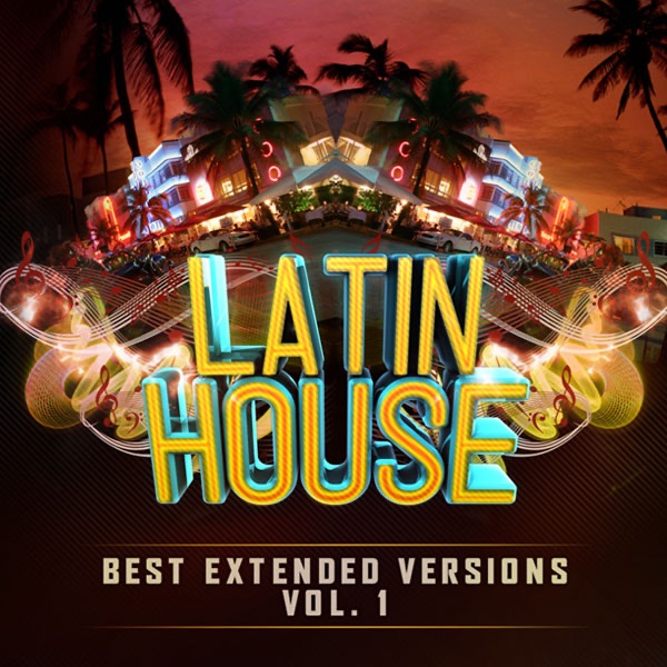 Latin House Best Extended Versions Vol. 1 by Sancocho, Juzt 2 Brothers, The Wepa Man, 2 In a Room, Fulanito & 740 Boyz album cover