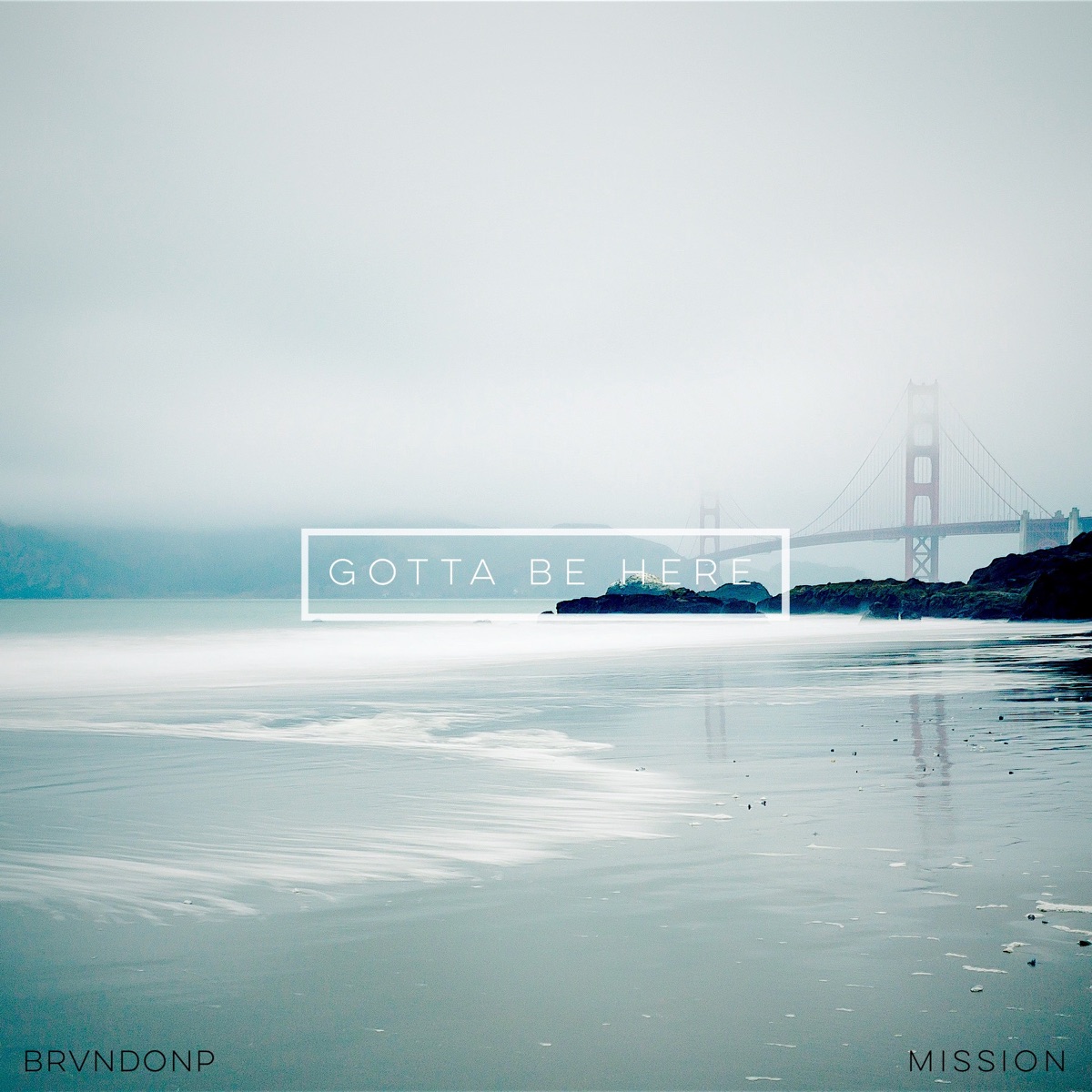 Gotta Be Here - Single by BrvndonP & Mission album cover