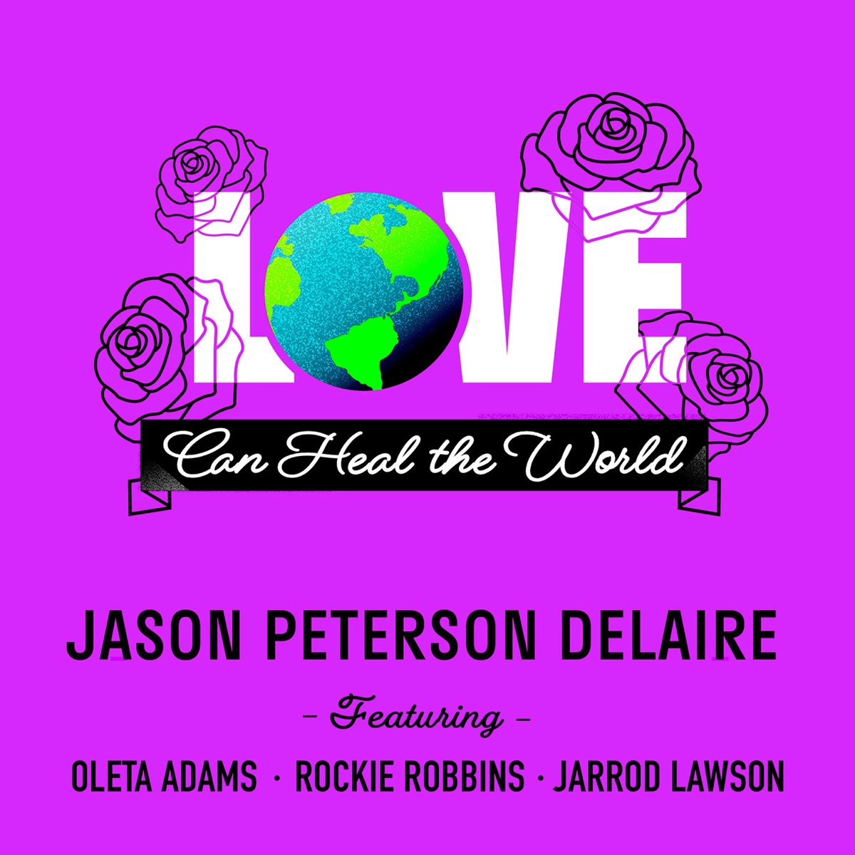 Love Can Heal the World (feat. Oleta Adams, Rockie Robbins & Jarrod Lawson) - Single by Jason Peterson DeLaire album cover