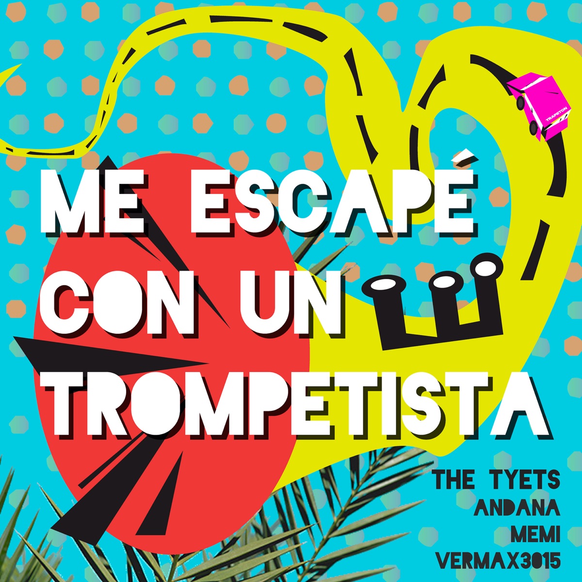 Me Escapé Con un Trompetista (feat. Andana, Memi & Vermax3015) - Single by The Tyets album cover