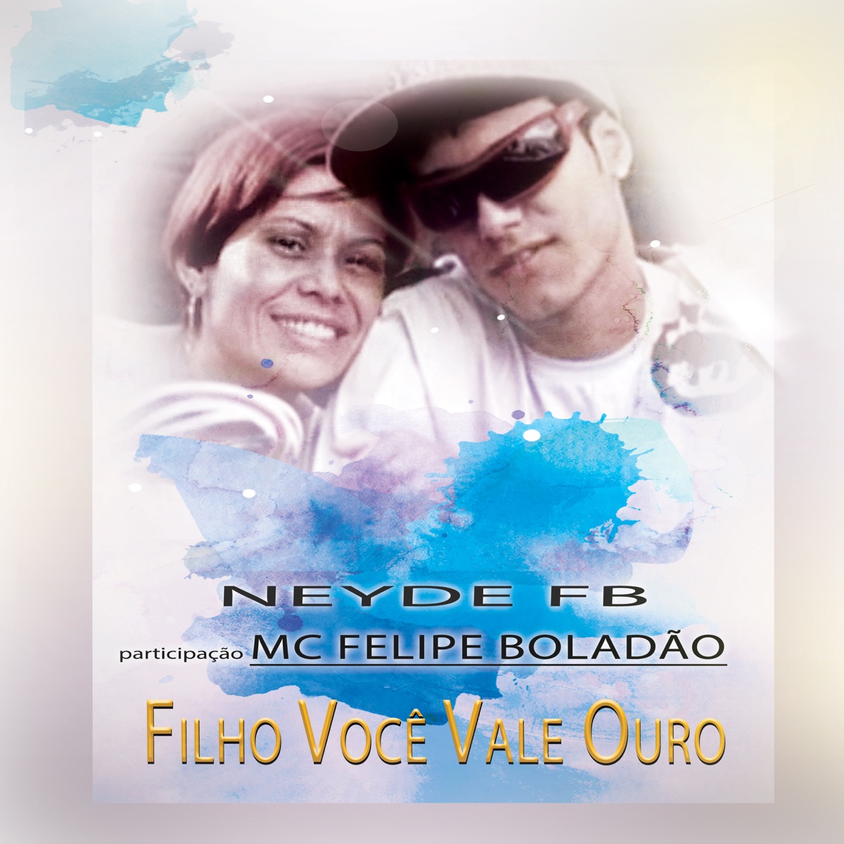 Filho Você Vale Ouro (feat. Mc Felipe Boladão) - Single by Neyde FB album cover