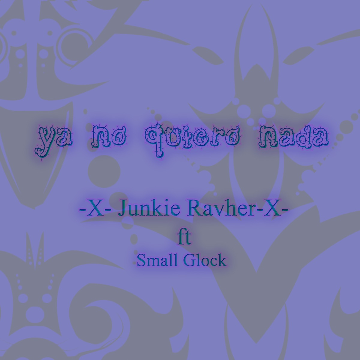Ya No Quiero Nada (feat. Small Glock) - Single by Junkie Ravher album cover