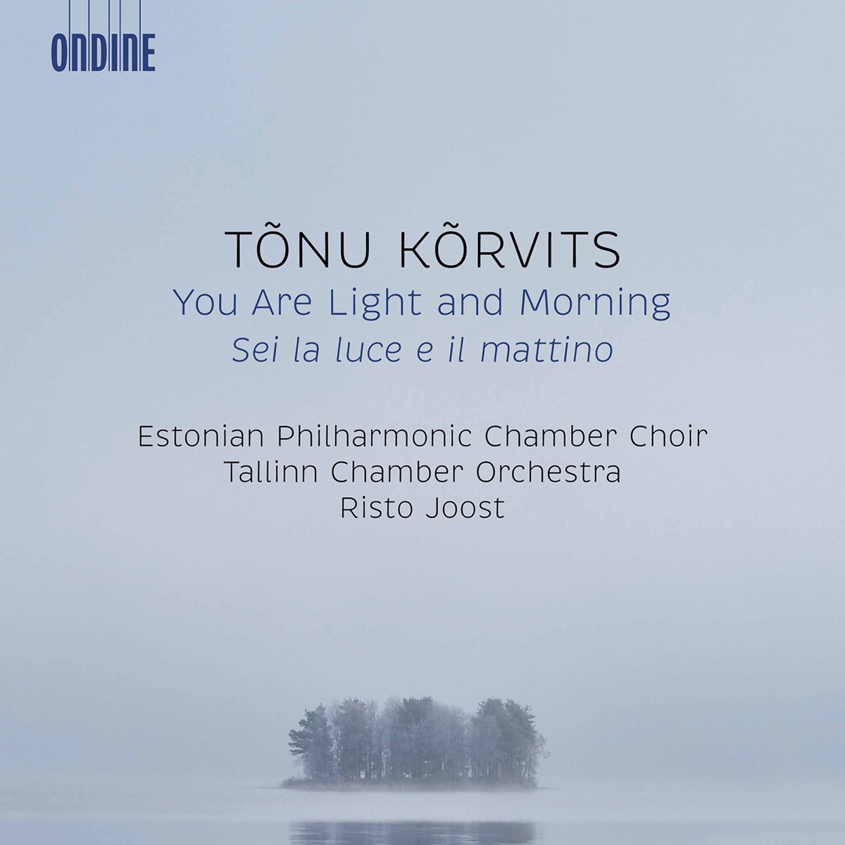 Tõnu Kõrvits: You Are Light and Morning by Estonian Philharmonic Chamber Choir, Tallinn Chamber Orchestra & Risto Joost album cover