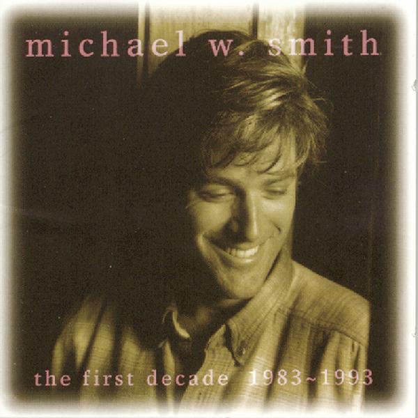 The First Decade: 1983-1993 by Michael W. Smith album cover
