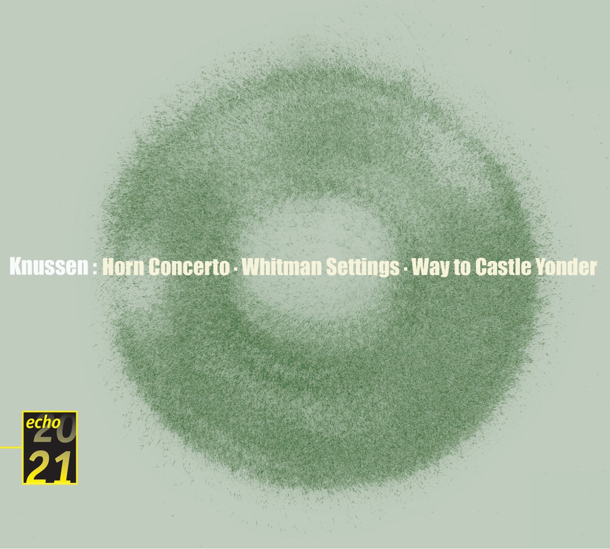 Knussen: Horn Concerto, Whitman Settings, The Way to Castle Yonder by Barry Tuckwell, Oliver Knussen, Christopher van Kampen, Clio Gould, John Constable, London Sinfonietta, Lucy Shelton, Michael Collins & Paul Silverthorne album cover