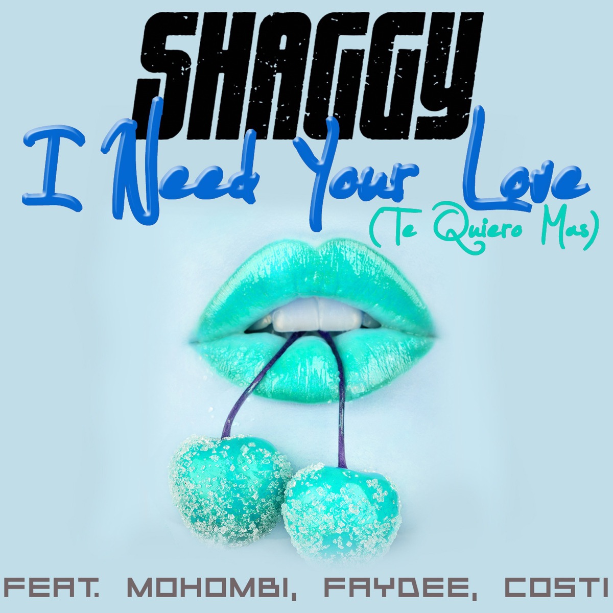 I Need Your Love (Te Quiero Mas) [feat. Mohombi, Faydee & Costi] - Single by Shaggy album cover