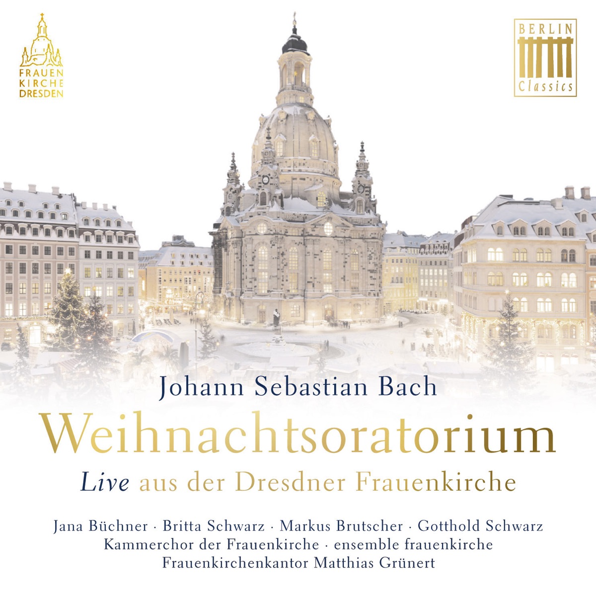 Bach: Weihnachtsoratorium (Live aus der Dresdner Frauenkirche) by Jana Büchner, Britta Schwarz, Markus Brutscher, Gotthold Schwarz, Kammerchor der Frauenkirche, Matthias Grünert & Ensemble Frauenkirche album cover