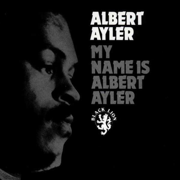My Name Is Albert Ayler by Albert Ayler album cover