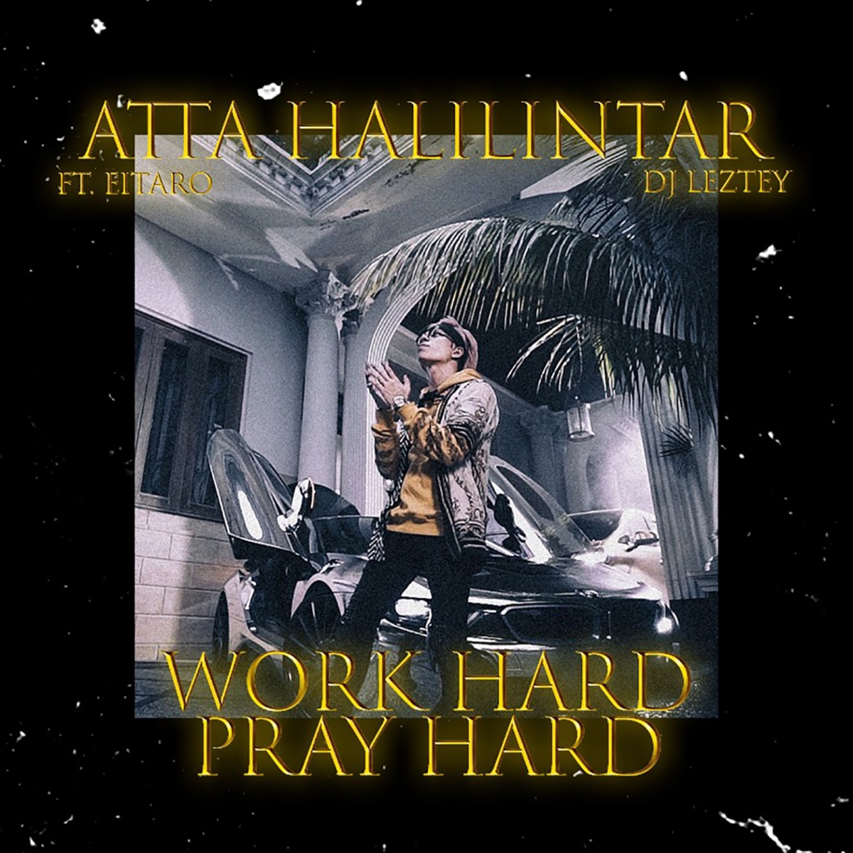 Work Hard Pray Hard (feat. Eitaro & Dj Leztey) - Single by Atta Halilintar album cover