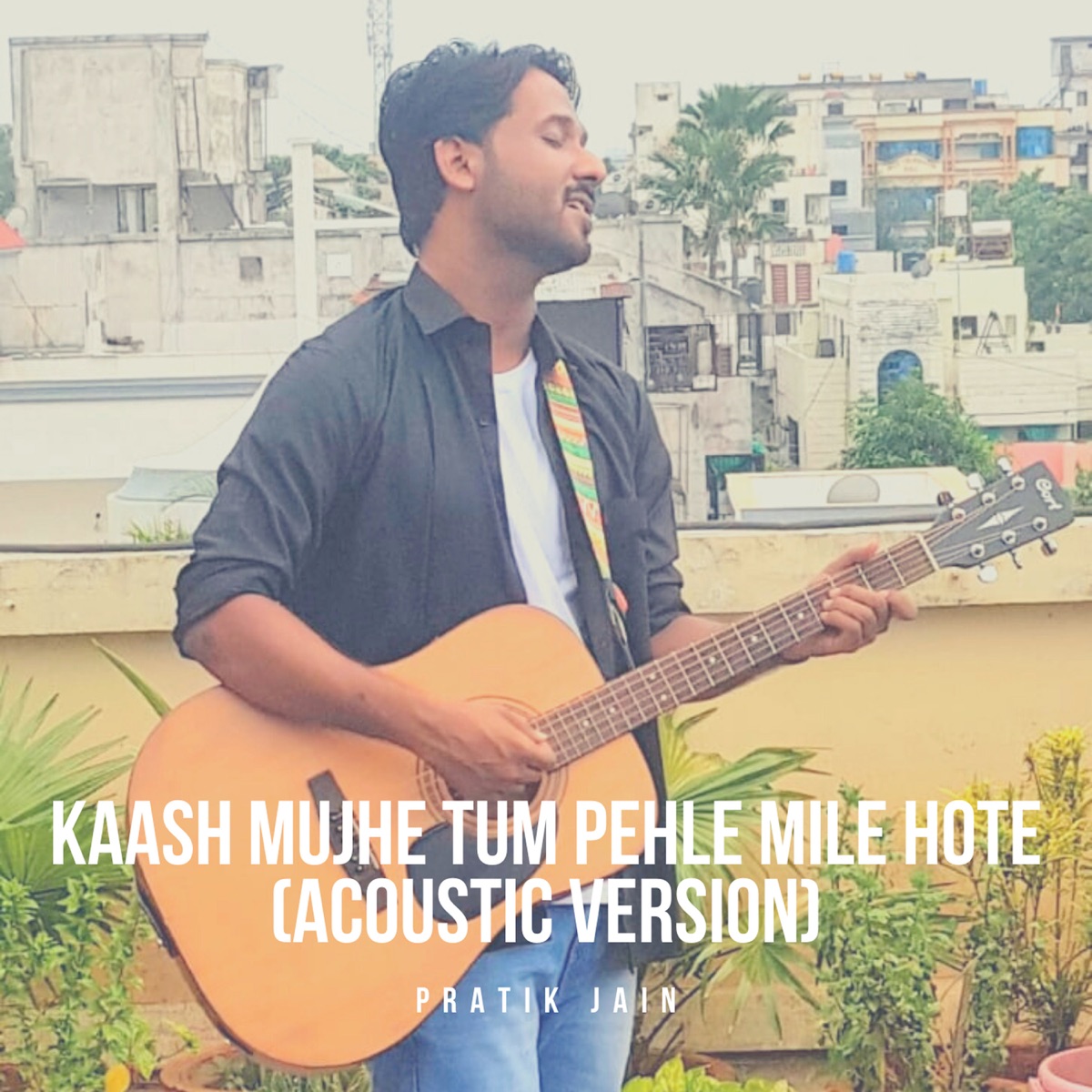 Kaash Mujhe Tum Pehle Mile Hote (Acoustic Version) - Single by Pratik Jain album cover