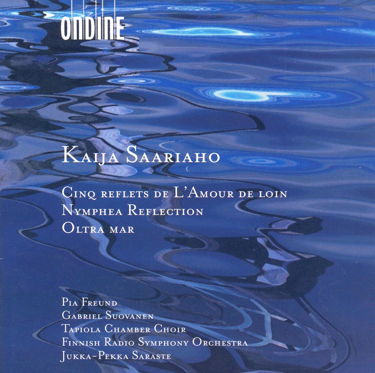 Saariaho: 5 Reflets de L'Amour de Loin, Nymphea Reflection & Oltra Mar by Pia Freund, Jukka-Pekka Saraste & Finnish Radio Symphony Orchestra album cover