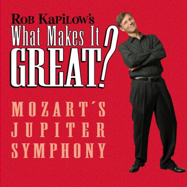 What Makes It Great?: Mozart's Jupiter Symphony by Rob Kapilow album cover